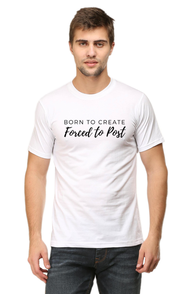 Born to Create Forced to Post Men's Round Neck Lighter Shade T-shirt