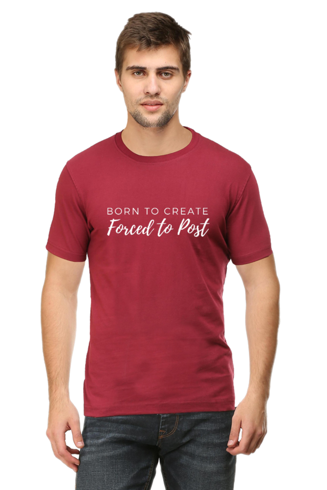Born to Create Forced to Post Men's Round Neck Darker Shade T-shirt