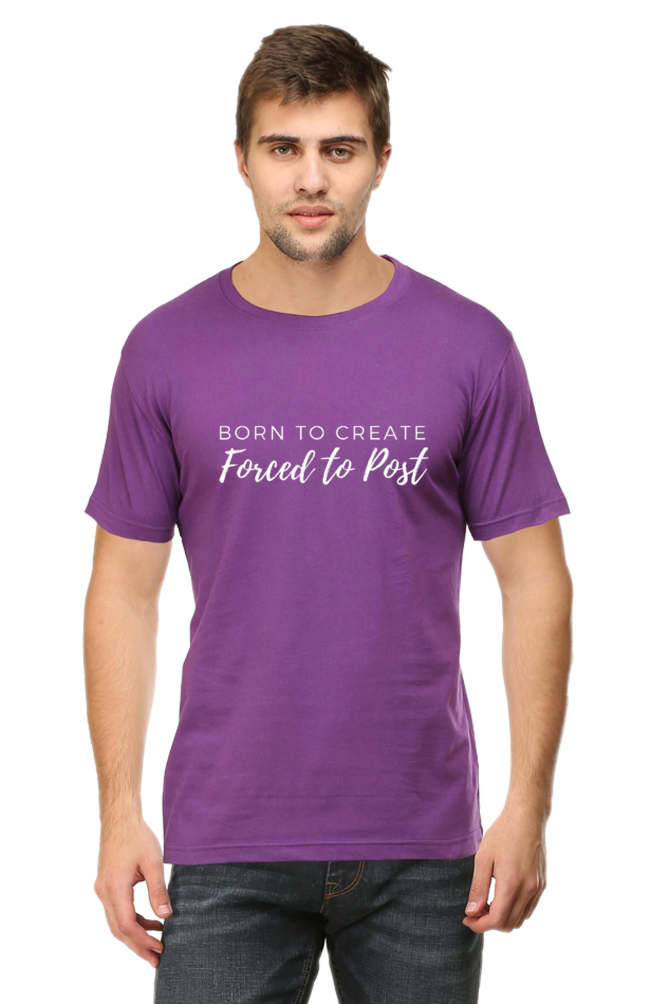 Born to Create Forced to Post Men's Round Neck Darker Shade T-shirt