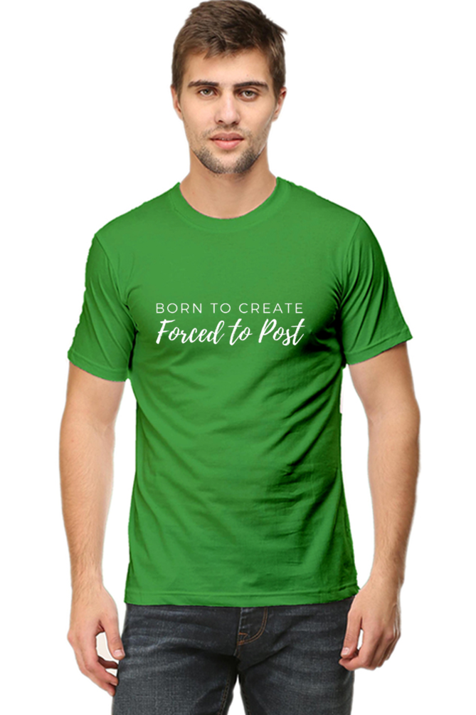Born to Create Forced to Post Men's Round Neck Darker Shade T-shirt