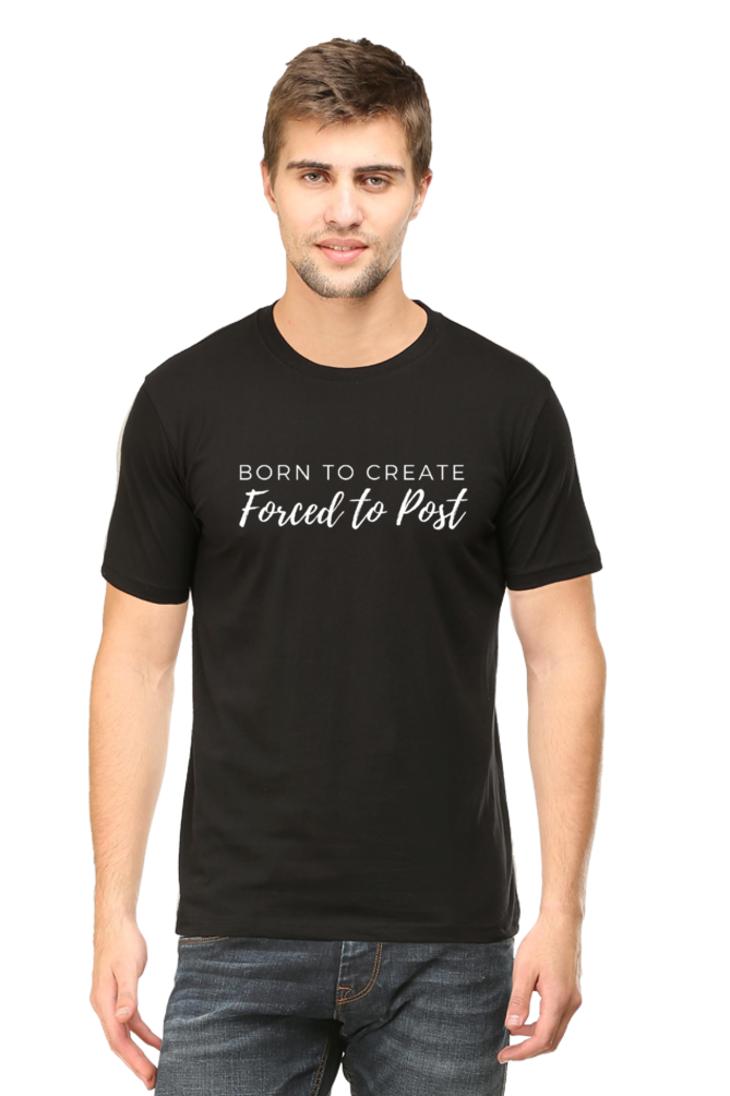 Born to Create Forced to Post Men's Round Neck Darker Shade T-shirt