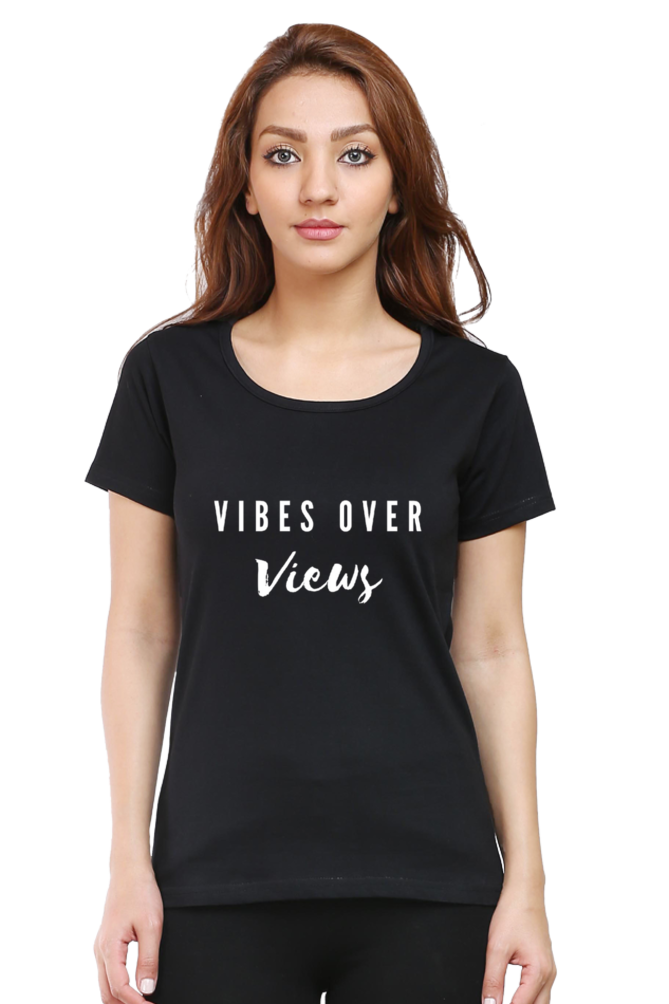 Vibes Over Views Darker Shade Women's Round Neck T-shirt