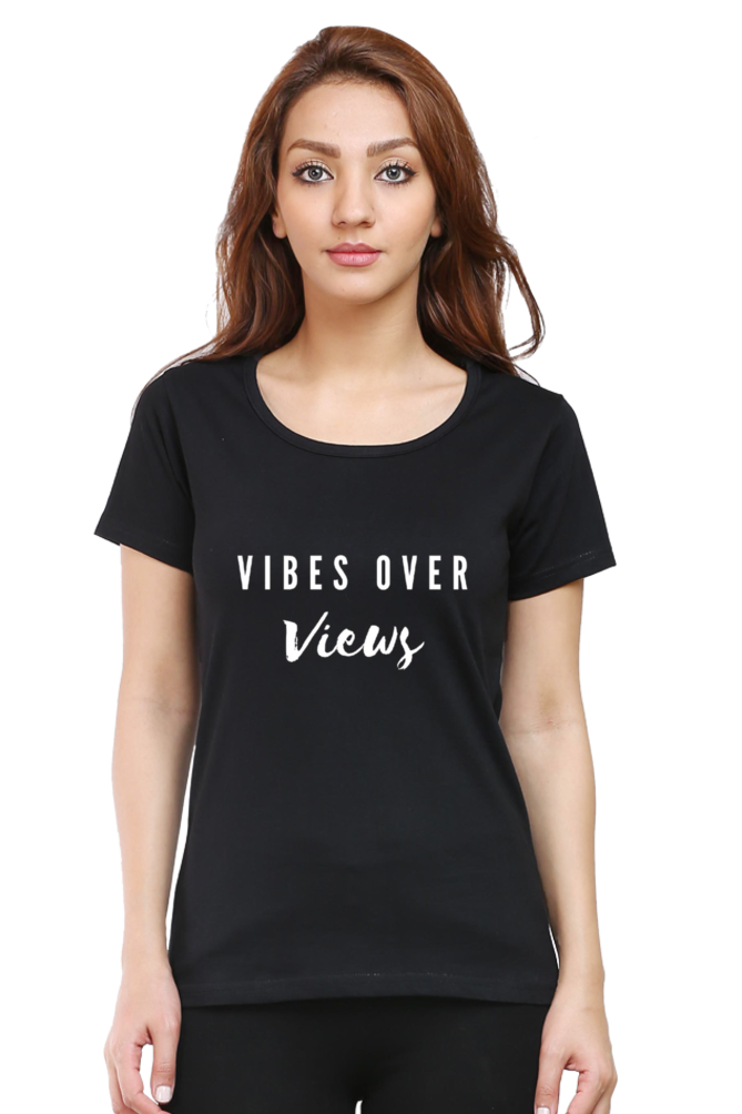 Vibes Over Views Darker Shade Women's Round Neck T-shirt
