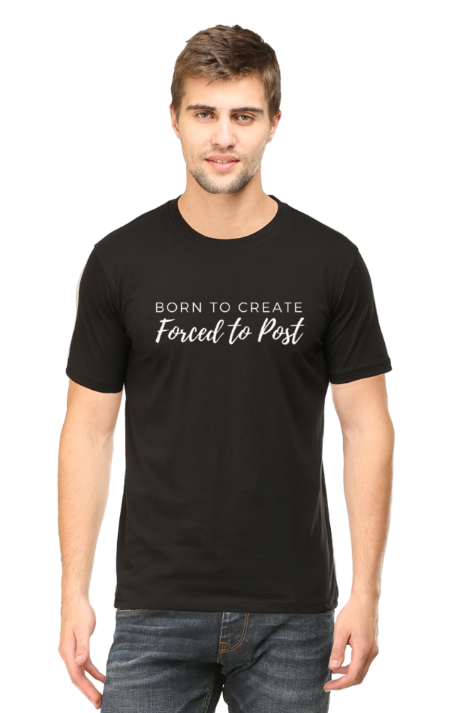 Born to Create Forced to Post Men's Round Neck Darker Shade T-shirt