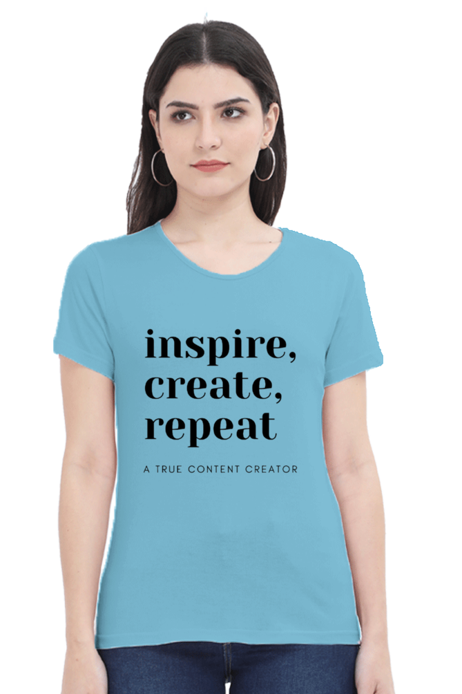 Inspire Create Repeat - A True Content Creator Women's Round Neck Lighter Shade T-Shirt