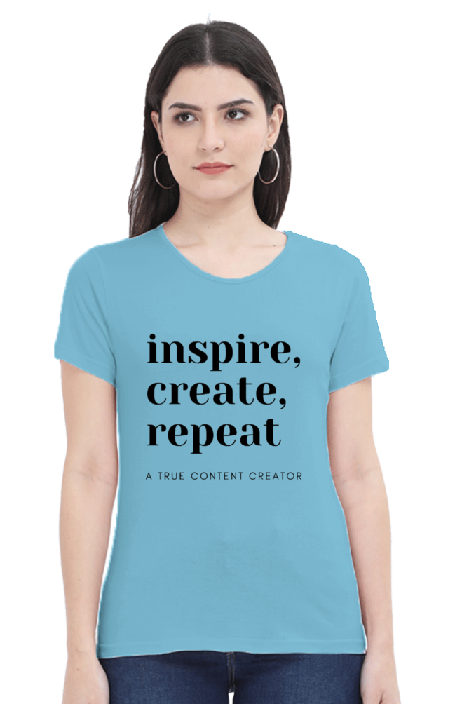 Inspire Create Repeat - A True Content Creator Women's Round Neck Lighter Shade T-Shirt