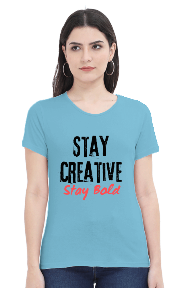 Stay Creative Stay Bold Women's Round Neck Lighter Shade T-shirt