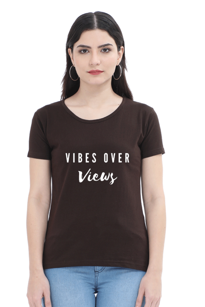 Vibes Over Views Darker Shade Women's Round Neck T-shirt