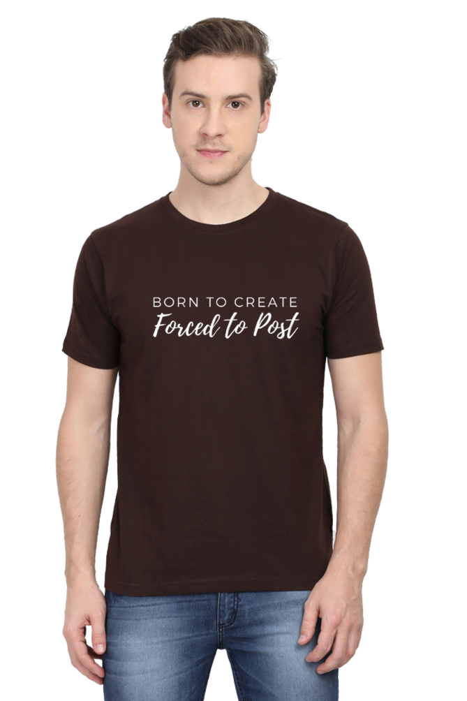 Born to Create Forced to Post Men's Round Neck Darker Shade T-shirt