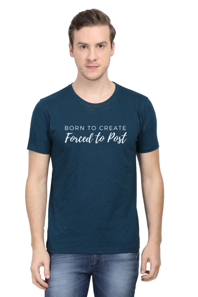 Born to Create Forced to Post Men's Round Neck Darker Shade T-shirt