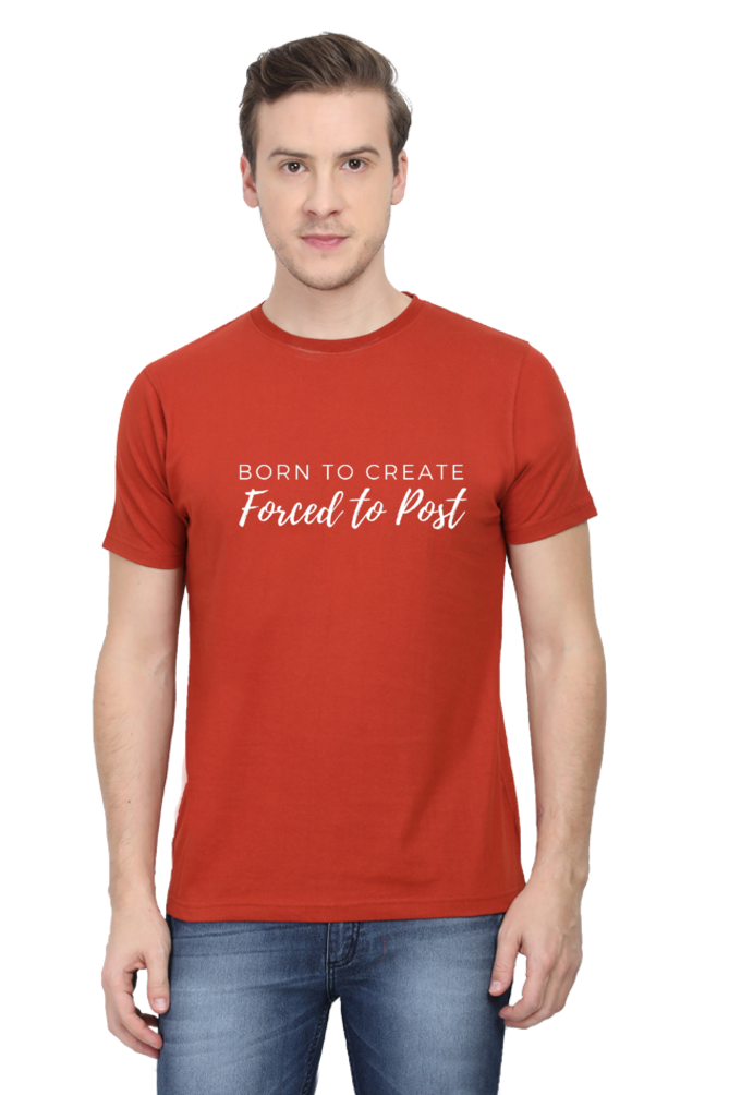 Born to Create Forced to Post Men's Round Neck Darker Shade T-shirt