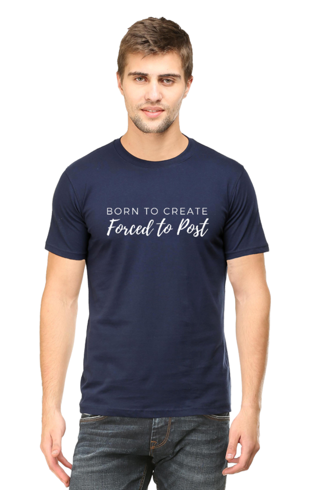 Born to Create Forced to Post Men's Round Neck Darker Shade T-shirt