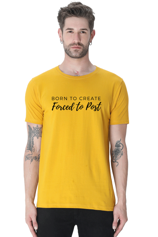 Born to Create Forced to Post Men's Round Neck Lighter Shade T-shirt