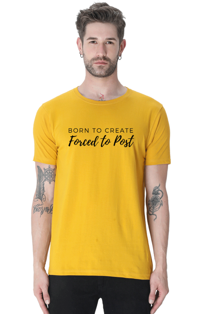 Born to Create Forced to Post Men's Round Neck Lighter Shade T-shirt