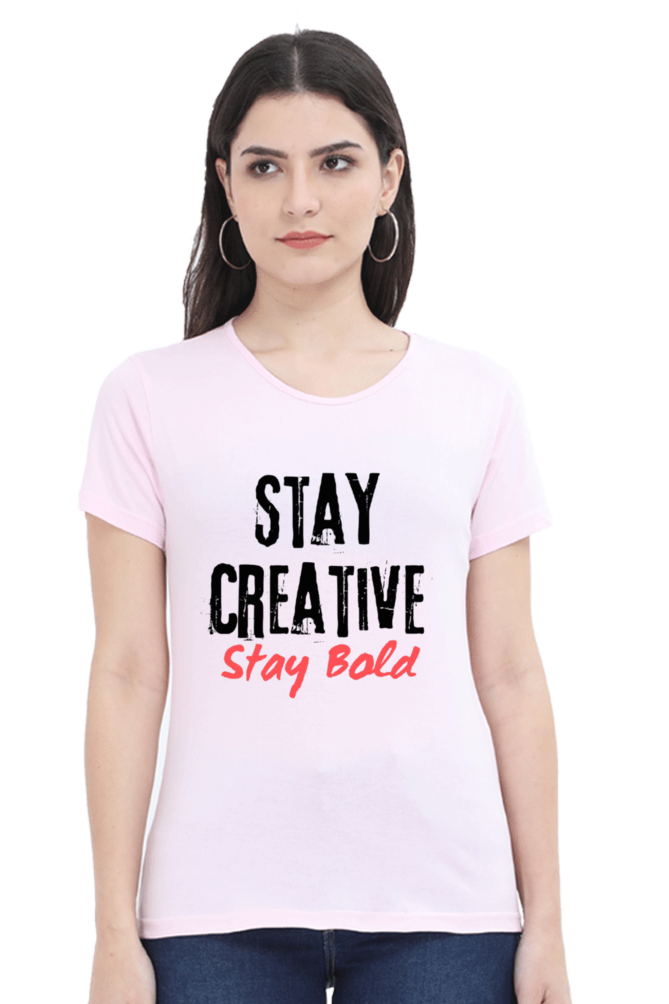 Stay Creative Stay Bold Women's Round Neck Lighter Shade T-shirt