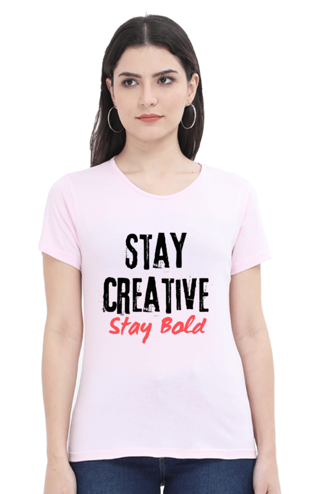 Stay Creative Stay Bold Women's Round Neck Lighter Shade T-shirt