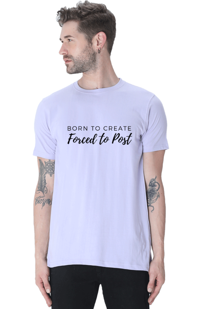 Born to Create Forced to Post Men's Round Neck Lighter Shade T-shirt