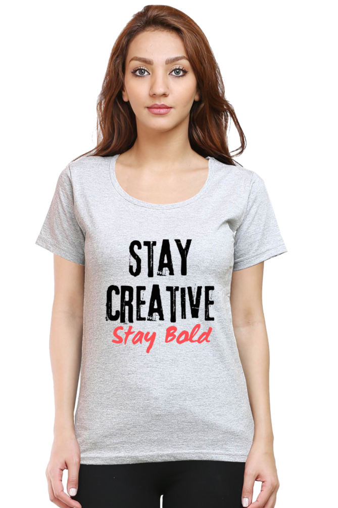 Stay Creative Stay Bold Women's Round Neck Lighter Shade T-shirt
