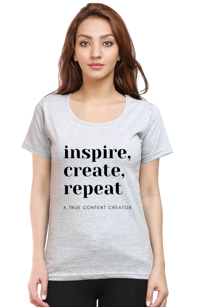 Inspire Create Repeat - A True Content Creator Women's Round Neck Lighter Shade T-Shirt