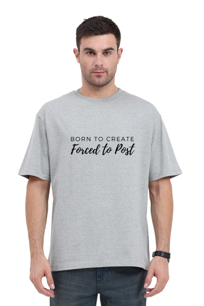 Born To Create Forced To Post Unisex Lighter Shade Round Neck T-shirt