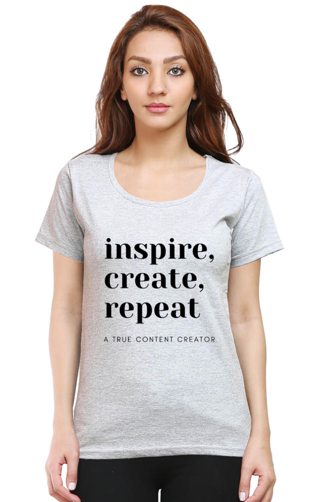 Inspire Create Repeat - A True Content Creator Women's Round Neck Lighter Shade T-Shirt