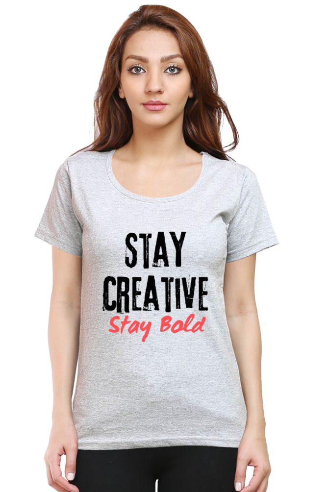 Stay Creative Stay Bold Women's Round Neck Lighter Shade T-shirt