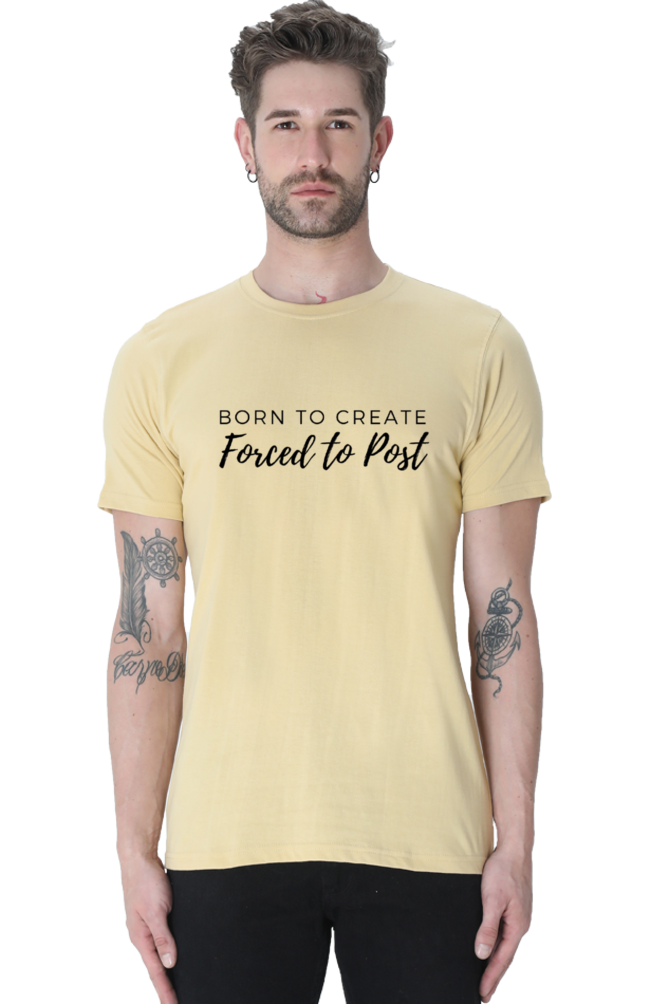Born to Create Forced to Post Men's Round Neck Lighter Shade T-shirt