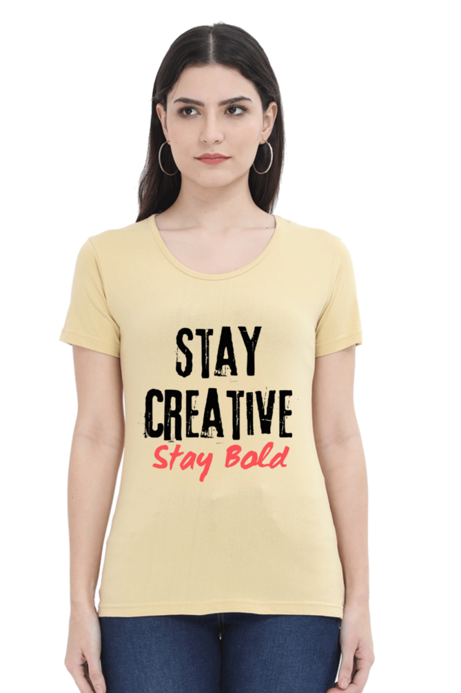 Stay Creative Stay Bold Women's Round Neck Lighter Shade T-shirt