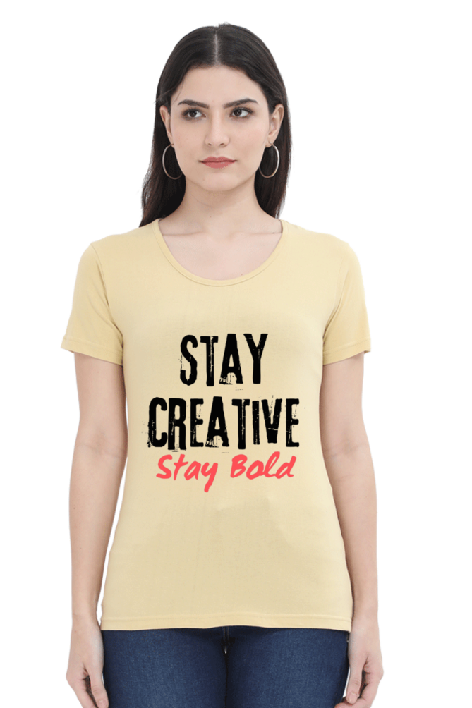 Stay Creative Stay Bold Women's Round Neck Lighter Shade T-shirt