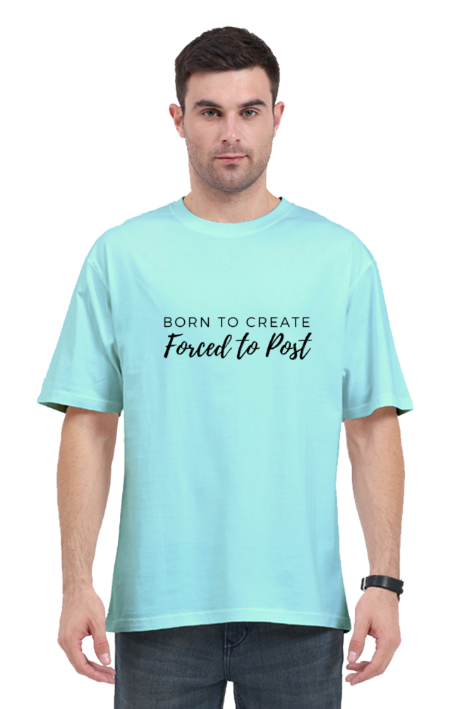 Born To Create Forced To Post Unisex Lighter Shade Round Neck T-shirt