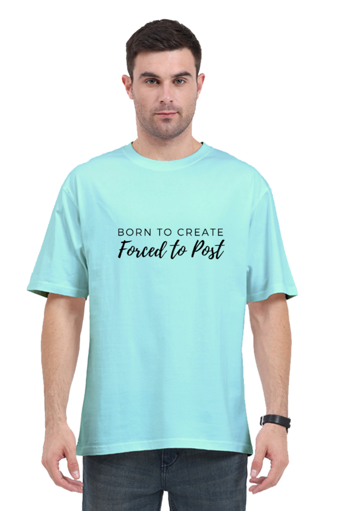 Born To Create Forced To Post Unisex Lighter Shade Round Neck T-shirt