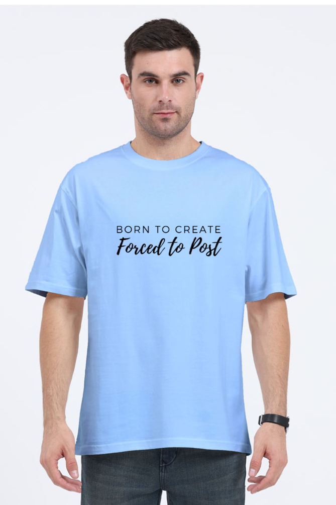 Born To Create Forced To Post Unisex Lighter Shade Round Neck T-shirt