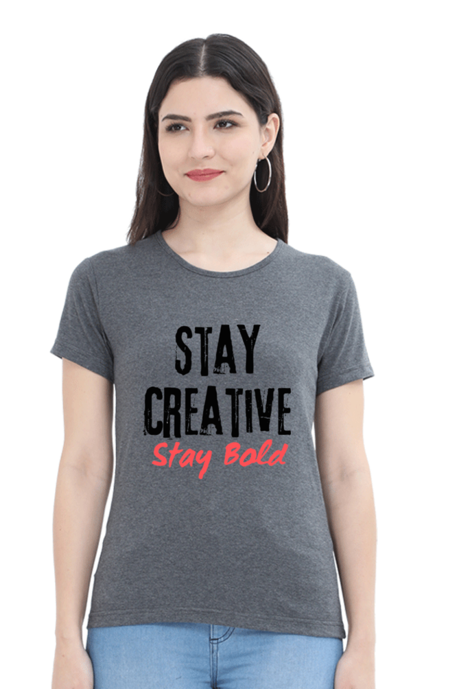Stay Creative Stay Bold Women's Round Neck Lighter Shade T-shirt