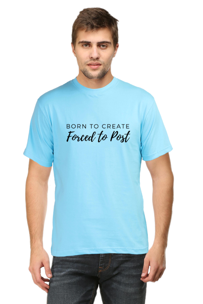 Born to Create Forced to Post Men's Round Neck Lighter Shade T-shirt