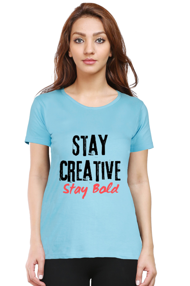 Stay Creative Stay Bold Women's Round Neck Lighter Shade T-shirt