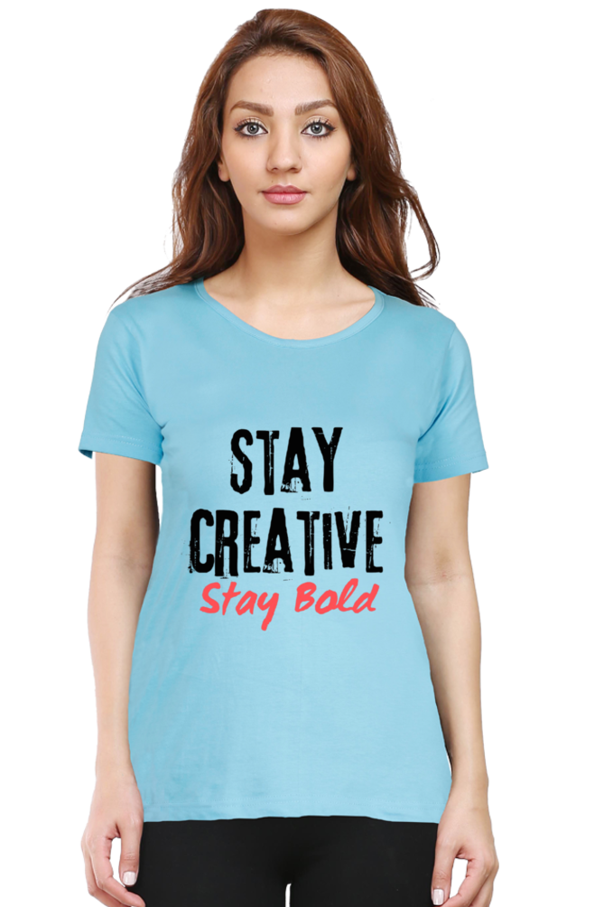 Stay Creative Stay Bold Women's Round Neck Lighter Shade T-shirt