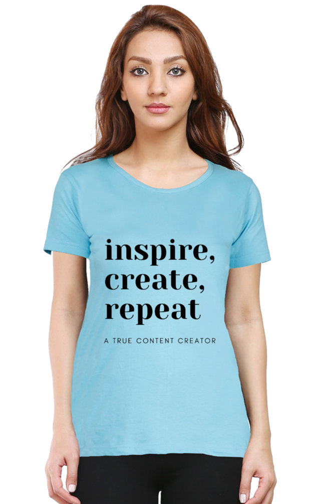 Inspire Create Repeat - A True Content Creator Women's Round Neck Lighter Shade T-Shirt