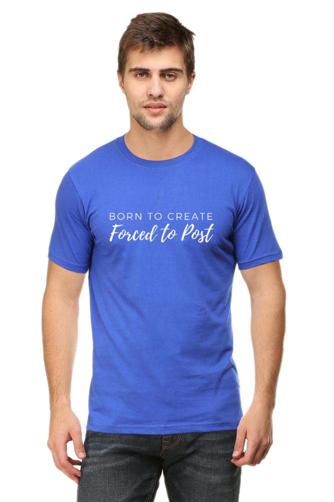 Born to Create Forced to Post Men's Round Neck Darker Shade T-shirt