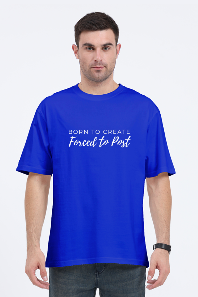 Born to Create Forced To Post Unisex Round Neck Darker Shade T-shirt