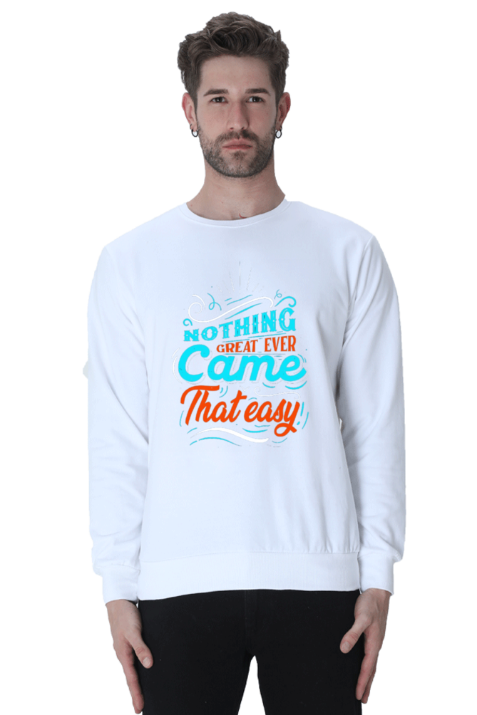 Nothing Great Ever Came That Easy Men Sweatshirt