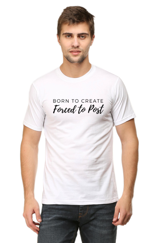 Born to Create Forced to Post Men's Round Neck Lighter Shade T-shirt