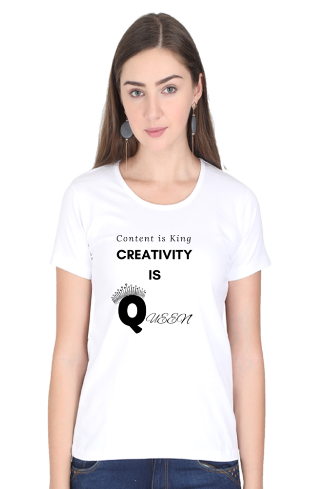 Content is King Creativity is Queen Women's Round Neck Lighter Shade T-shirt