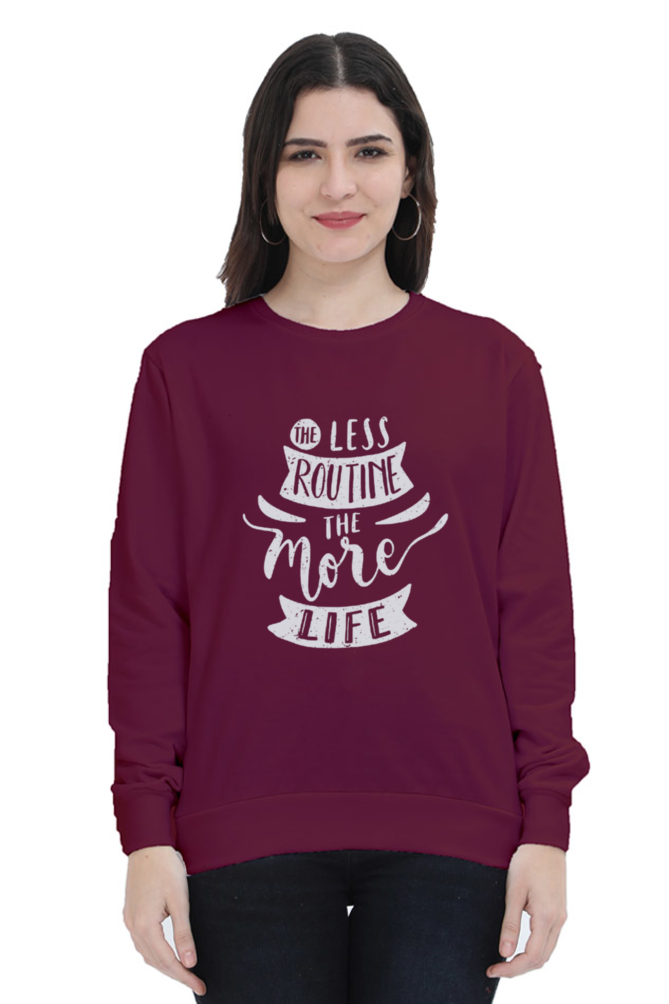 The Less Routine the More Life Women Sweatshirt