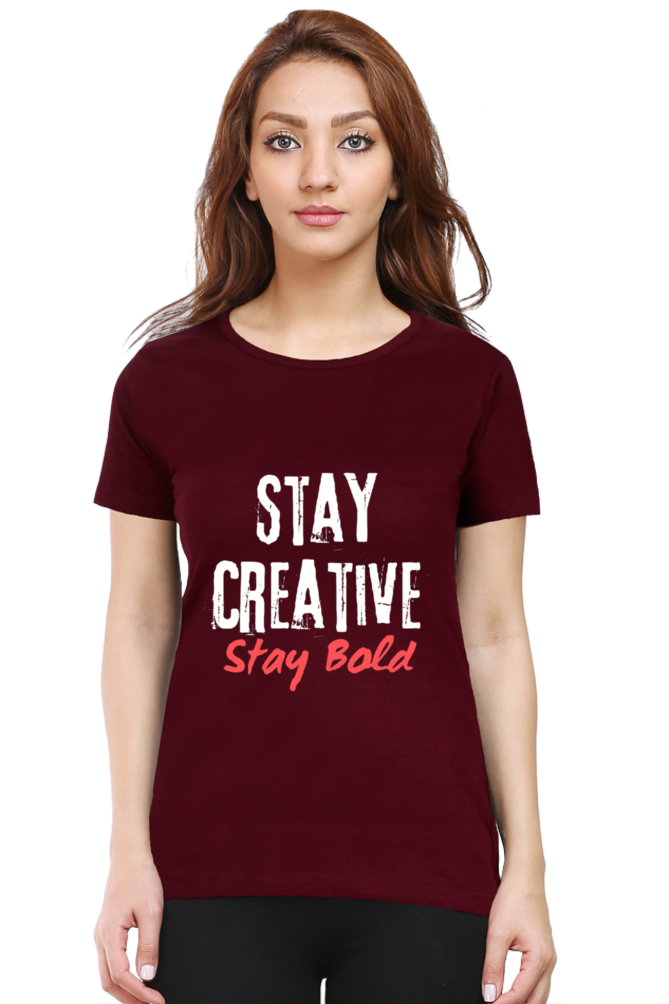 Stay Creative Stay Bold Women's Round Neck Darker Shade T-shirt
