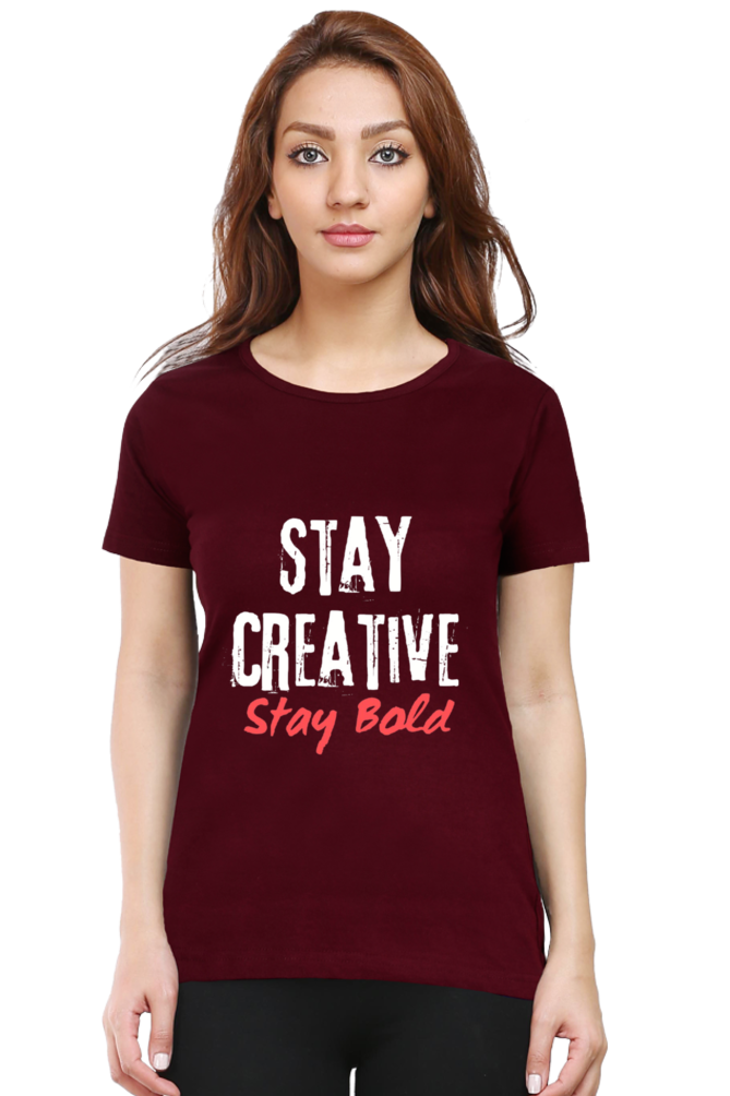 Stay Creative Stay Bold Women's Round Neck Darker Shade T-shirt