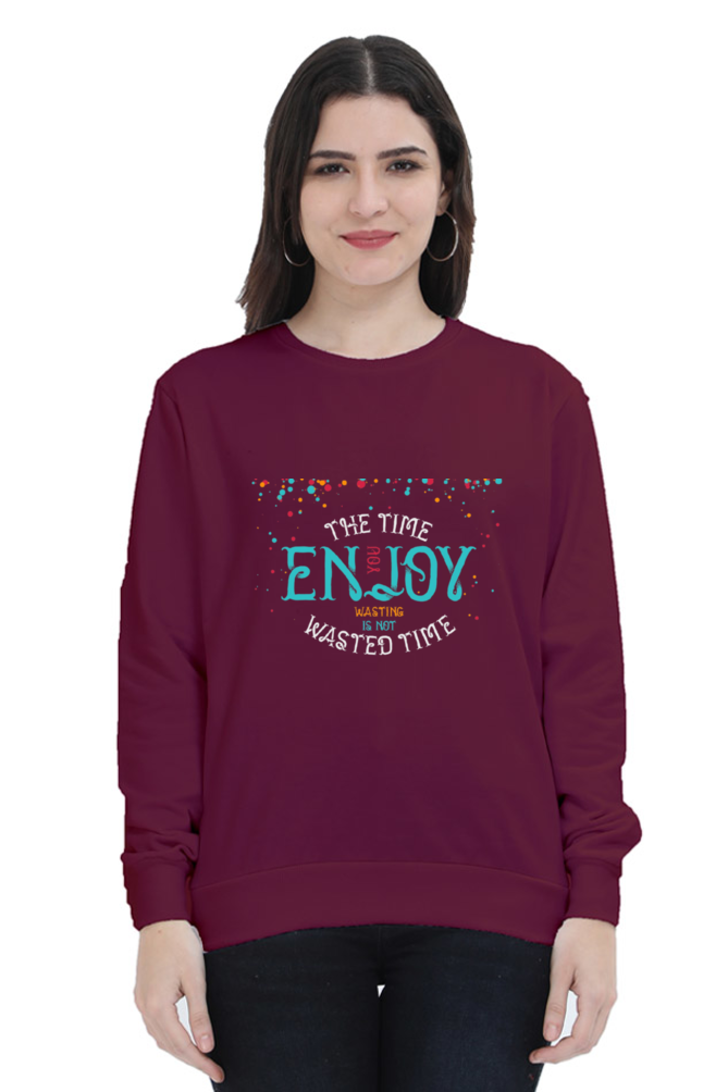 The Time You Enjoy Wasting Is Not Wasted Time Women Sweatshirt