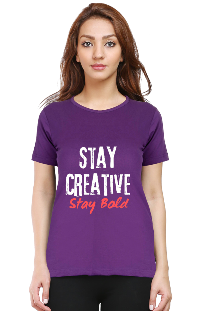 Stay Creative Stay Bold Women's Round Neck Darker Shade T-shirt
