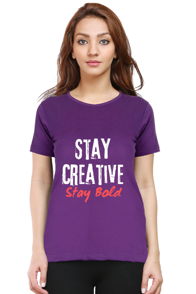 Stay Creative Stay Bold Women's Round Neck Darker Shade T-shirt