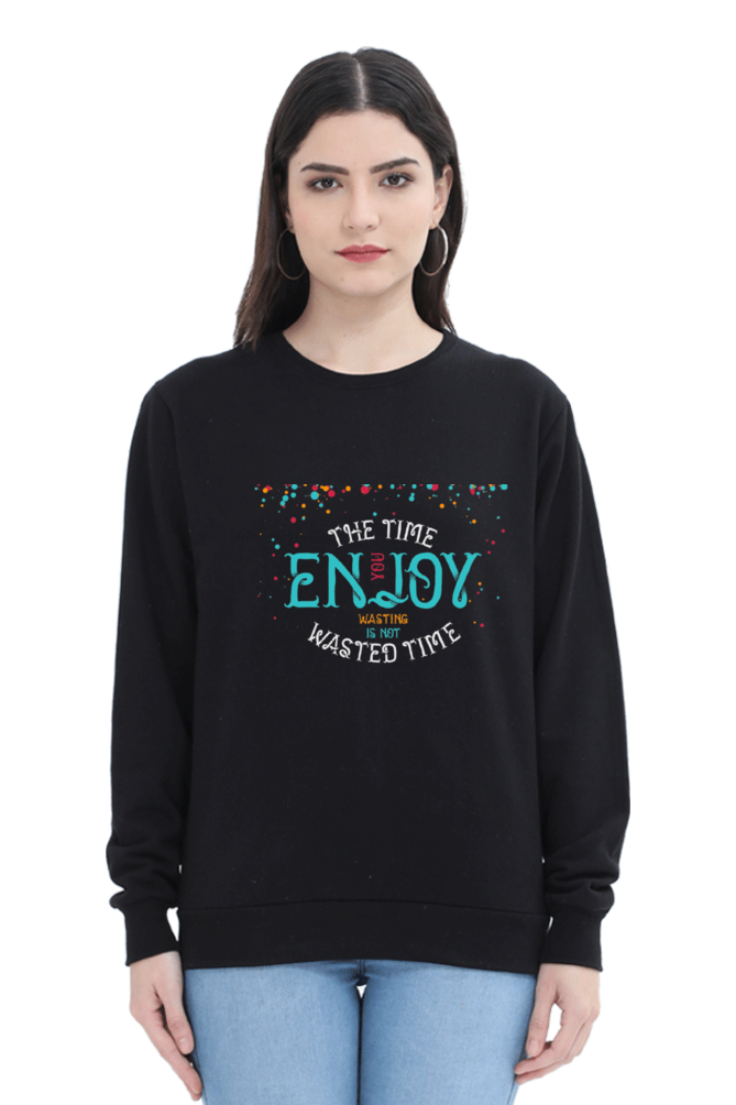 The Time You Enjoy Wasting Is Not Wasted Time Women Sweatshirt