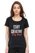 Stay Creative Stay Bold Women's Round Neck Darker Shade T-shirt